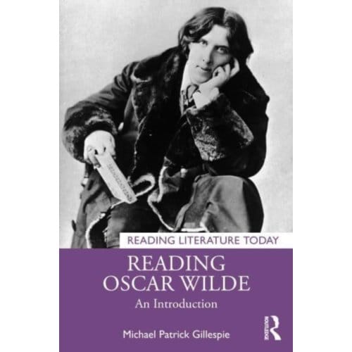 Reading Oscar Wilde - Reading Literature Today - Michael Patrick Gillespie