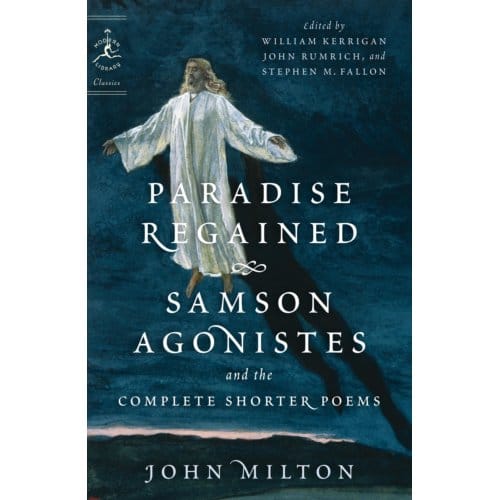 Paradise Regained, Samson Agonistes, And The Complete Shorter Poems - John Milton