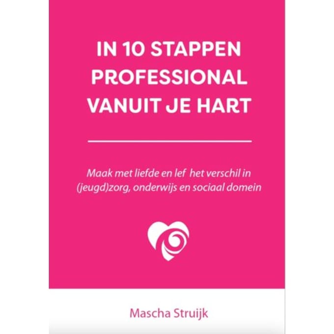 In 10 Stappen Professional Vanuit Je Hart - In 10 Stappen - Mascha Struijk