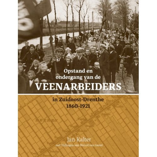 Opstand En Ondergang Van De Veenarbeiders In Zuidoost-Drenthe - J.E. Kalter