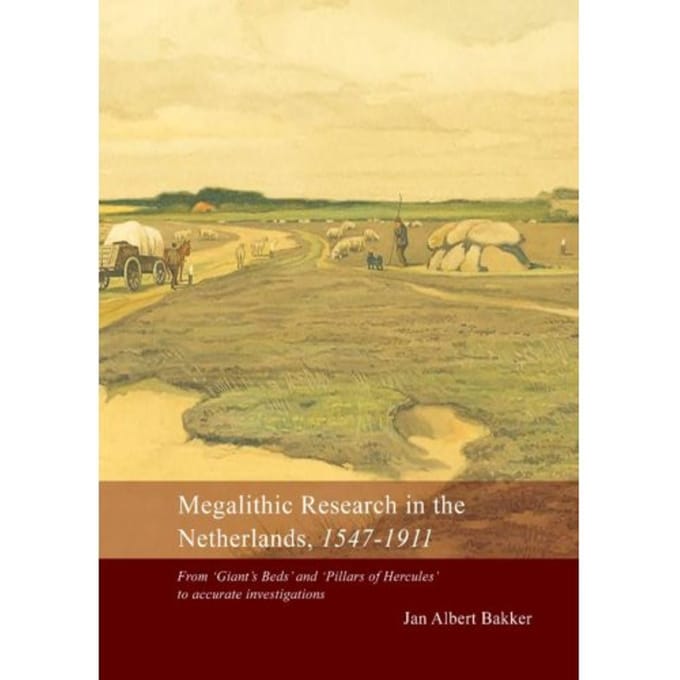 Megalithic Research In The Netherlands, 1547-1911 - Jan Albert Bakker
