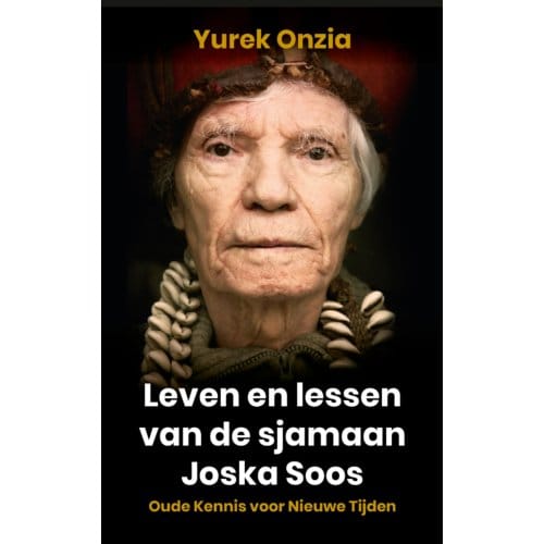 Leven En Lessen Van De Sjamaan Joska Soos - Yurek Onzia