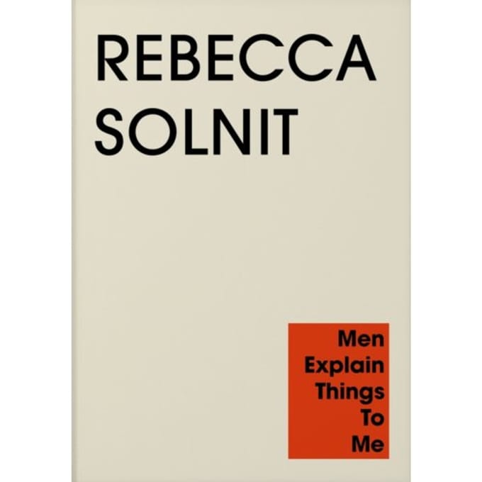 Men Explain Things To Me - Rebecca Solnit