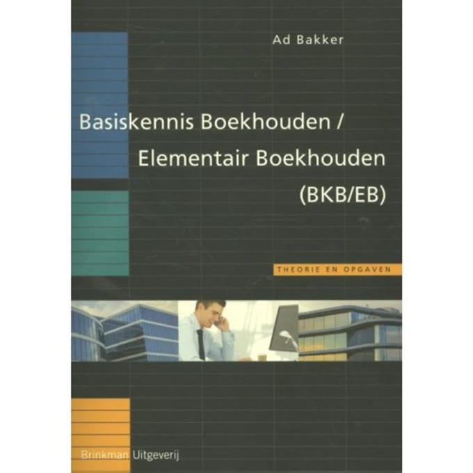 Basiskennis Boekhouden/Elementair Boekhouden (Bkb/Eb) - Ad Bakker