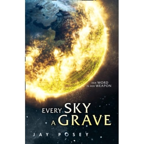 Every Sky A Grave - Jay Posey