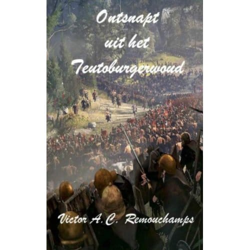 Ontsnapt Uit Het Teutoburgerwoud - Victor A.C. Remouchamps