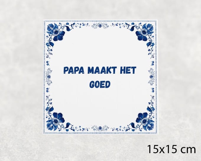 Spreuk tegel 15x15 cm Papa maakt het goed