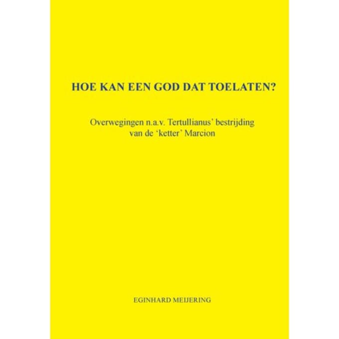 Hoe Kan Een God Dat Toelaten? - Eginhard Meijering