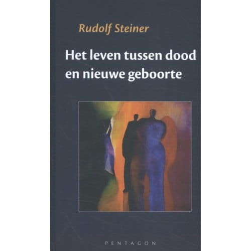 Het Leven Tussen Dood En Nieuwe Geboorte - Rudolf Steiner