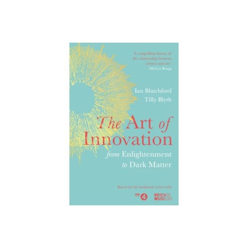 The art of innovation : from enlightenment to dark matter - Ian Blatchford