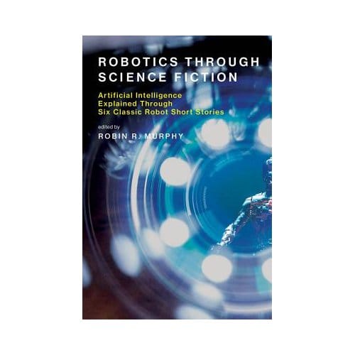 Robotics Through Science Fiction - Robin R. (Raytheon Professor of