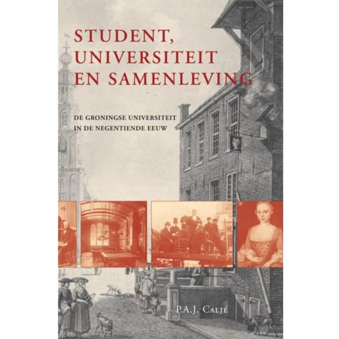 Student, Universiteit En Samenleving - Studies Over De Geschiedenis Van De Groningse Universiteit - P.A.J. Calje
