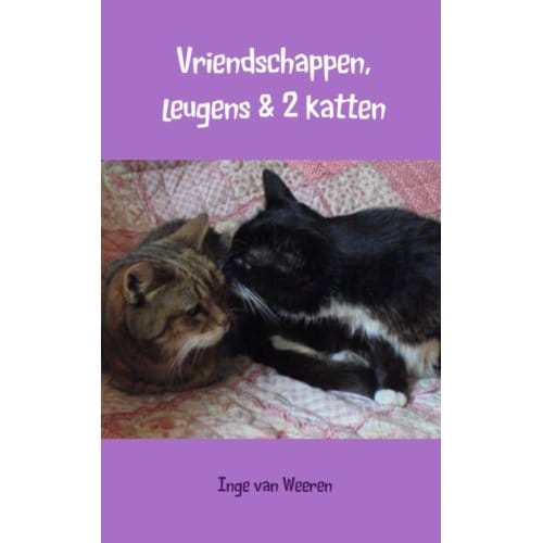 Vriendschappen, Leugens & 2 Katten - Inge van Weeren