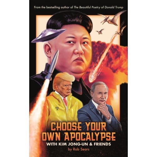 Choose Your Own Apocalypse With Kim Jong-Un & Friends - Rob Sears