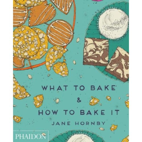 What To Bake And How To Bake It - Jane Hornby
