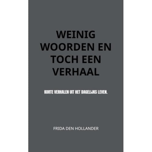 Weinig Woorden En Toch Een Verhaal - Frida den Hollander