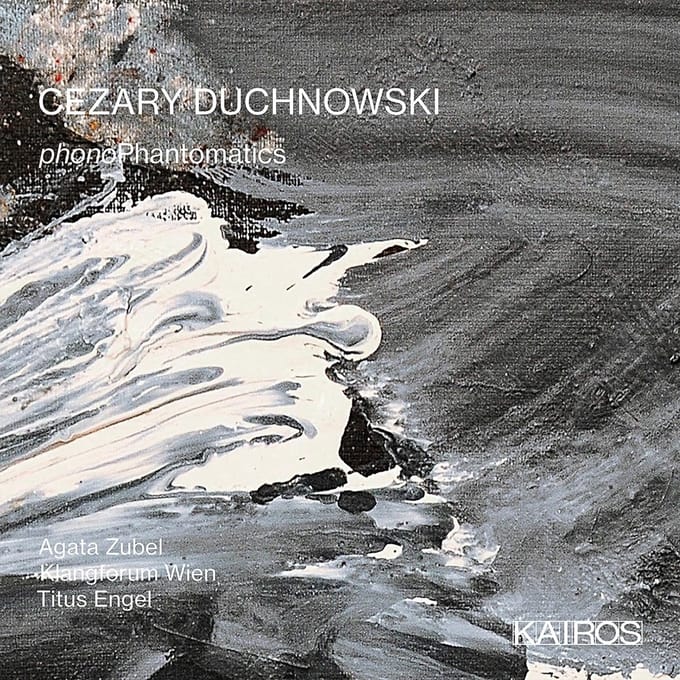 Agata Zubel, Klangforum Wien, Titus Engel - Duchnowsk: Phonophantomatics (CD)