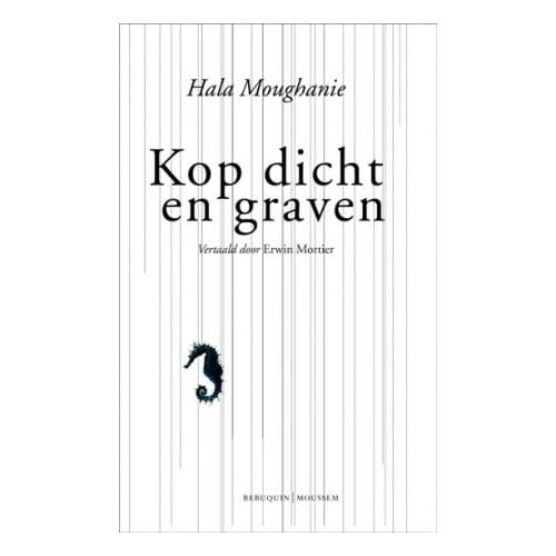 Kop Dicht En Graven - Hala Moughanie