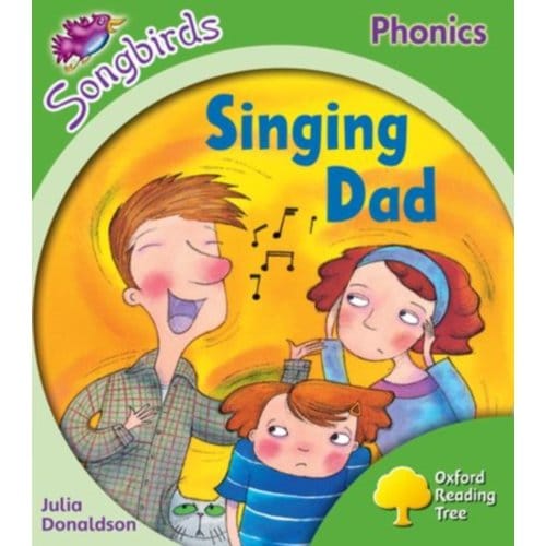 Oxford Reading Tree Songbirds Phonics: Level 2: Singing Dad - Oxford Reading Tree Songbirds - Julia Donaldson
