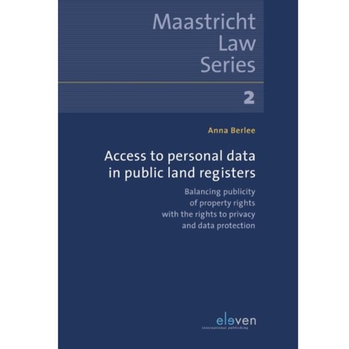 Access To Personal Data In Public Land Registers - Maastricht Law Series - Anna Berlee