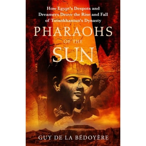 Pharaohs Of The Sun - Guy de la Bedoyere
