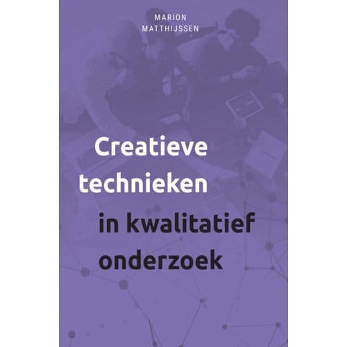Creatieve Technieken In Kwalitatief Onderzoek - Marion Matthijssen