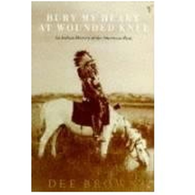 Bury My Heart At Wounded Knee - Dee Brown
