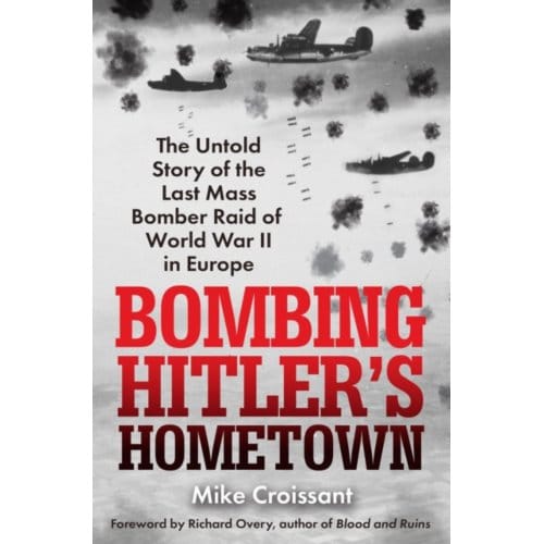 Bombing Hitler's Hometown - Croissant, Mike