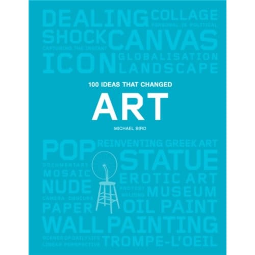 100 Ideas That Changed Art - Michael Bird