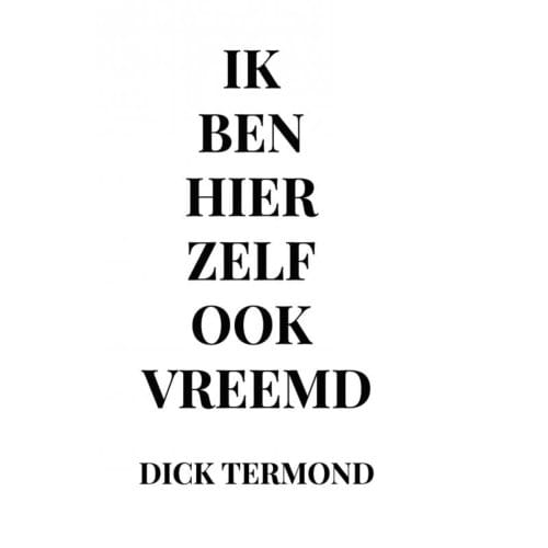 Ik Ben Hier Zelf Ook Vreemd - Dick Termond