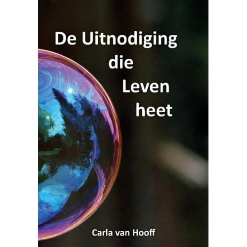 De Uitnodiging Die Leven Heet - Carla van Hooff