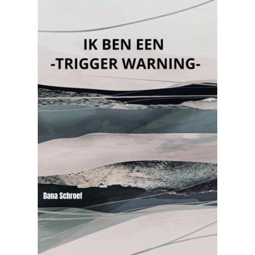 Ik Ben Een -Trigger Warning- - Dana Schroef