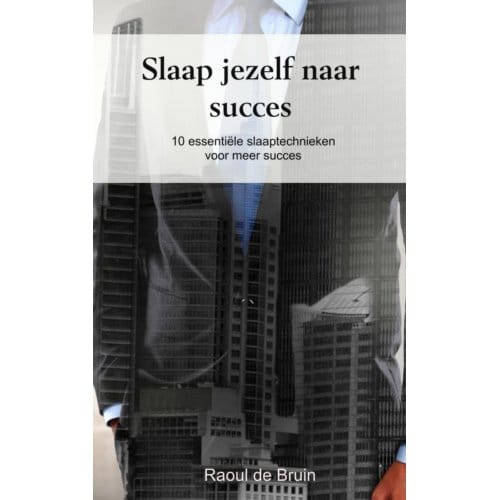 Slaap Jezelf Naar Succes - Raoul de Bruin