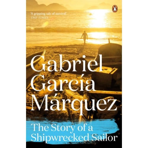 The Story Of A Shipwrecked Sailor - Gabriel Garcia Marquez