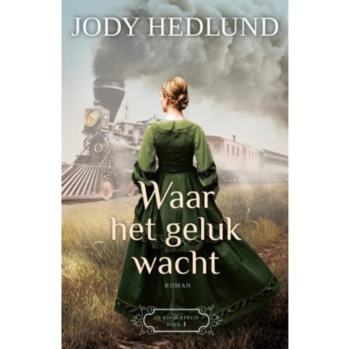 Waar Het Geluk Wacht - De Kindertrein - Jody Hedlund
