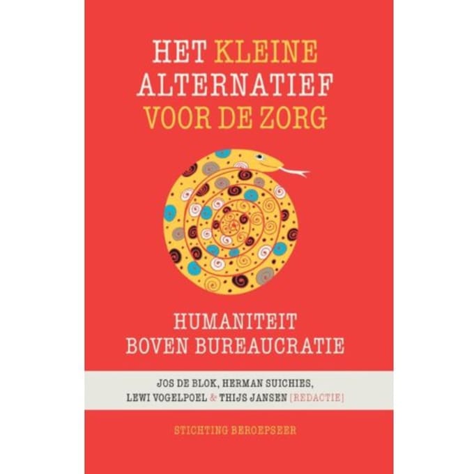 Het Kleine Alternatief Voor De Zorg - Beroepseer - Jos de Blok