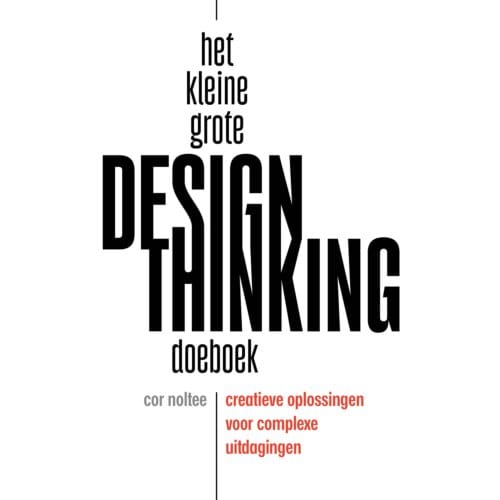 Het Kleine Grote Design Thinking Doeboek - Cor Noltee