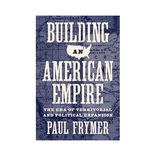 Building An American Empire - Paul Frymer