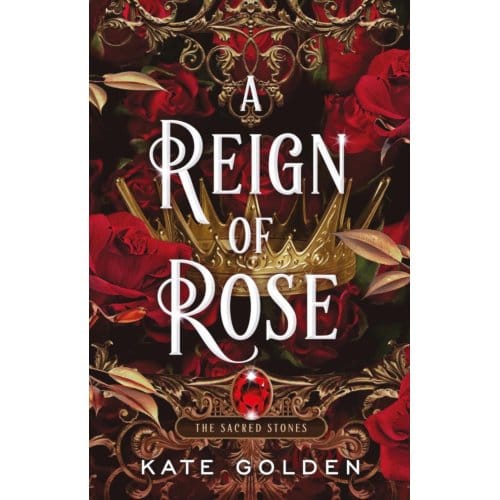 A Reign Of Rose - Sacred Stones - Kate Golden