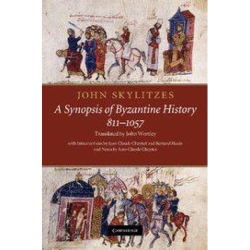 John Skylitzes: A Synopsis Of Byzantine History, 811-1057 - John Skylitzes