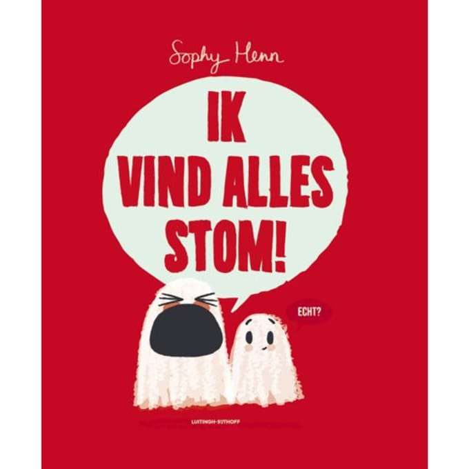 Ik Vind Alles Stom! - Sophy Henn