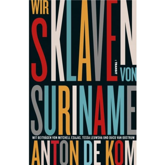Kom, A: Wir Sklaven Von Suriname - Anton de Kom