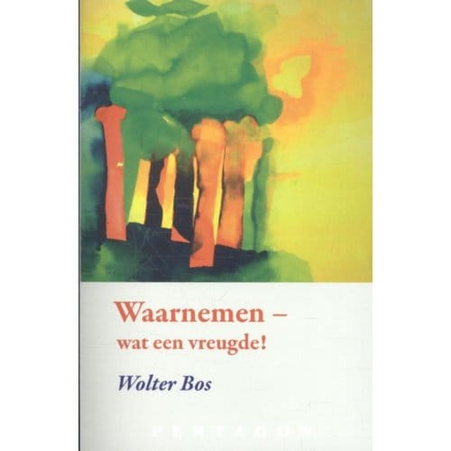 Waarnemen - Wat Een Vreugde! - Wolter Bos