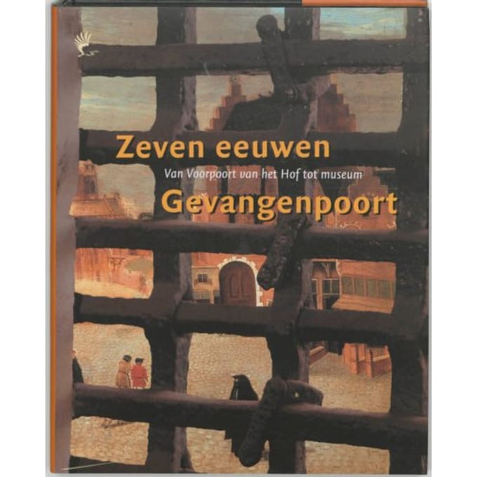Zeven Eeuwen Gevangenpoort - J. van den Hoeve