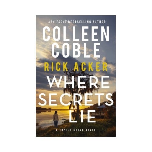 Where Secrets Lie - A Tupelo Grove Novel - Colleen Coble