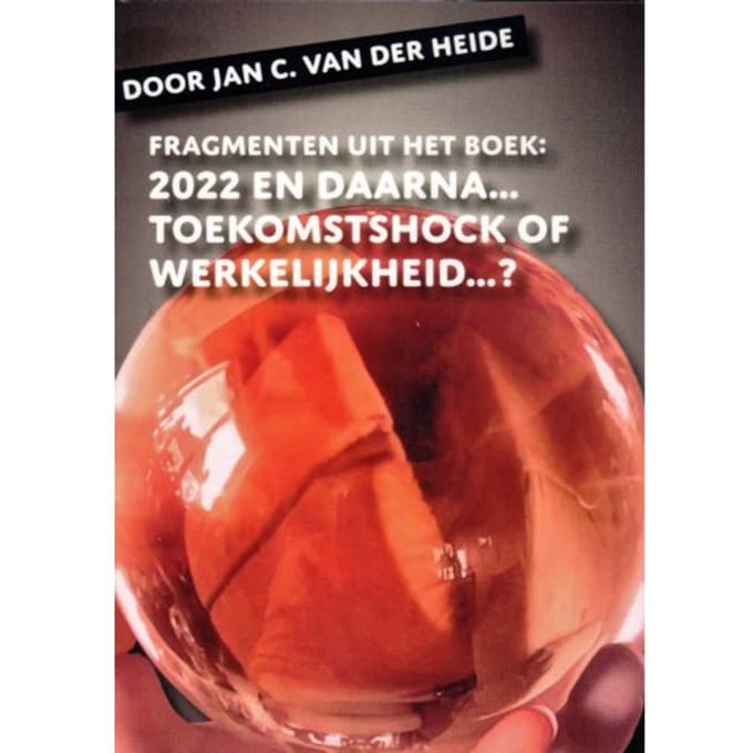Fragmenten Uit Het Boek: 2022 En Daarna... - Jan C. van der Heide