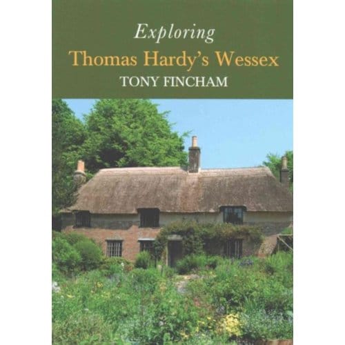 Exploring Thomas Hardy's Wessex - Tony Fincham