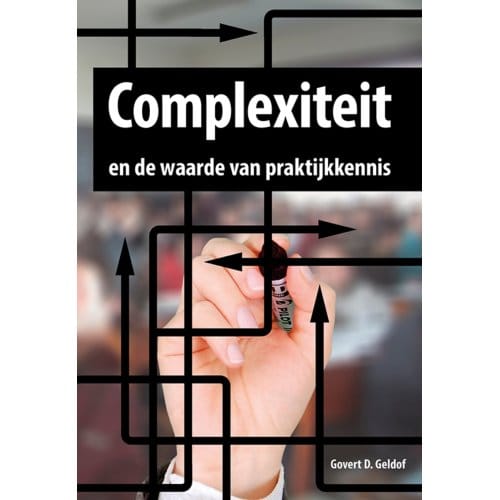 Complexiteit En De Waarde Van Praktijkkennis - Govert D. Geldof