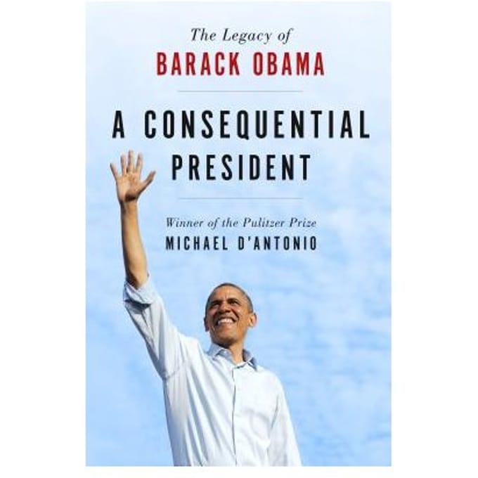 A Consequential President - Michael D'Antonio