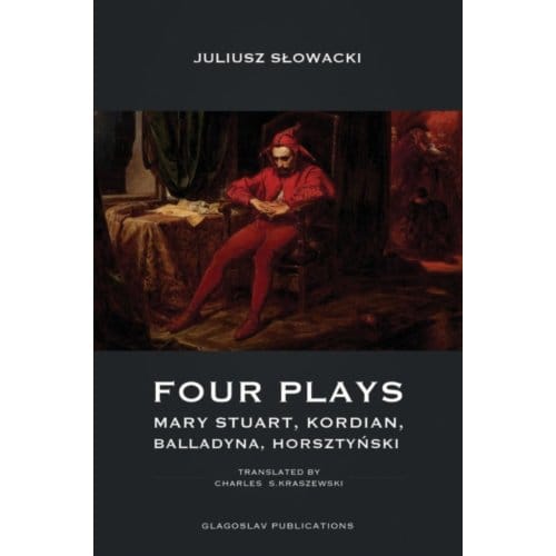 Four Plays - Mary Stuart, Kordian, Balladyna, Horsztyński - Srdan Srdic